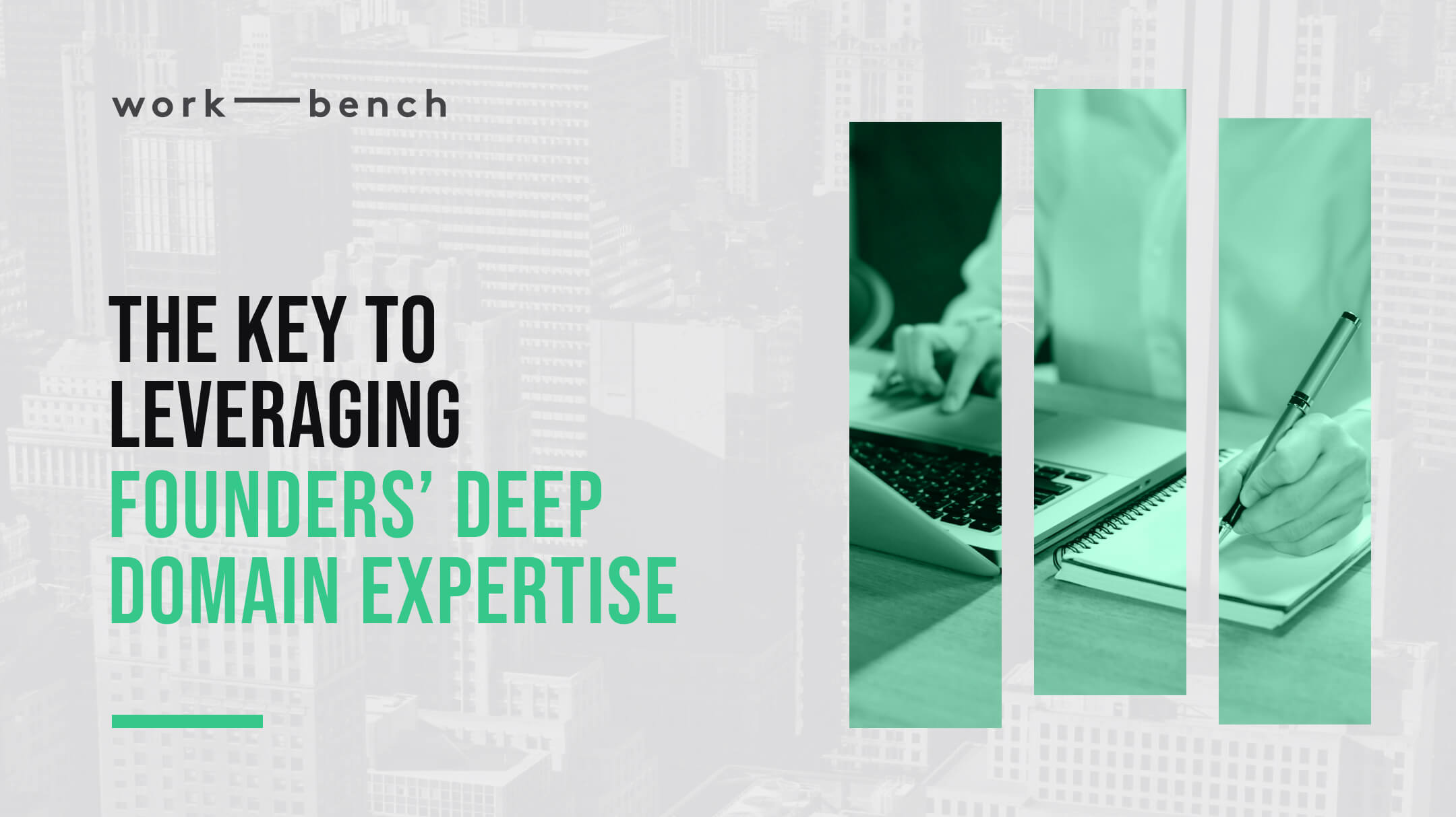 The Key to Leveraging Founders’ Deep Domain Expertise — WorkBench